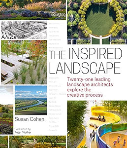 The Inspired Landscape: Twenty-One Leading Landscape Architects Explore the Creative Process / Cohen, Susan