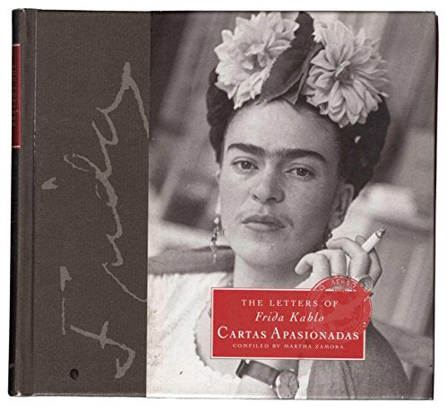 The Letters of Frida Kahlo: Cartas Apasionadas / Kahlo, Frida; Zamora, Martha