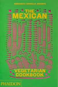 Mexican Vegetarian Cookbook : 400 Authentic Everyday Recipes for the Home Cook / Carrillo Arronte, Margarita