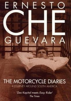 The Motorcycle Diaries: A Journey Around South America / Ernesto Che Guevara