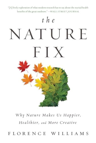 The Nature Fix: Why Nature Makes Us Happier, Healthier, and More Creative / Williams, Florence