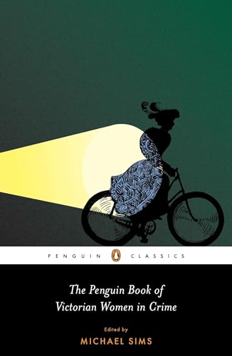 The Penguin Book of Victorian Women in Crime: Forgotten Cops and Private Eyes from the Time of Sherlock Holmes (Penguin Classics) / Sims, Michael