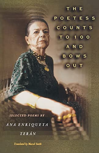 The Poetess Counts to 100 and Bows Out: Selected Poems (NEW) / Terán, Ana Enriqueta