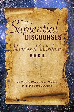 The Sapiential Discourses: Universal Wisdom, Book II / Elliott Eli Jackson