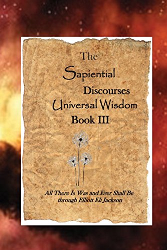 The Sapiential Discourses: Universal Wisdom, Book III / Jackson, Elliott Eli