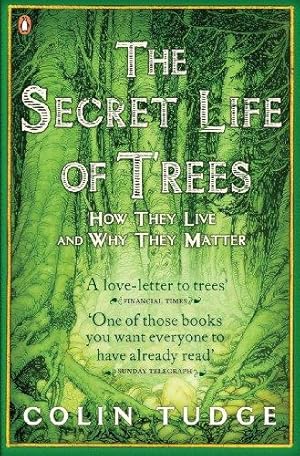 The Secret Life of Trees: How They Live and Why They Matter / Tudge, Colin