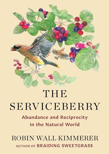 The Serviceberry: Abundance and Reciprocity in the Natural World / Kimmerer, Robin Wall (NEW)