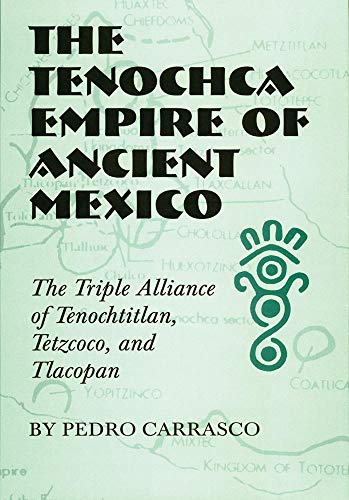 The Tenochca Empire of Ancient Mexico: The Triple Alliance of Tenochtitlan, Tetzcoco, and Tlacopan / Carrasco, Pedro