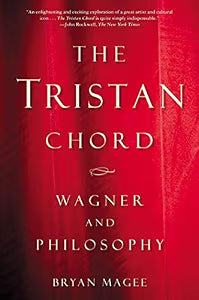 The Tristan Chord: Wagner and Philosophy / Magee, Bryan