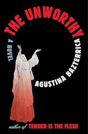 The Unworthy: A Novel / Bazterrica, Agustina (NEW)