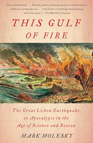 This Gulf of Fire: The Great Lisbon Earthquake, or Apocalypse in the Age of Science and Reason / Molesky, Mark