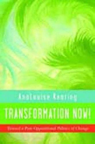 Transformation Now!: Toward a Post-Oppositional Politics of Change / Keating, AnaLouise