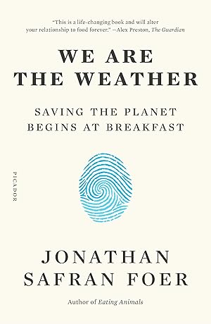 We Are the Weather: Saving the Planet Begins at Breakfast / Foer, Jonathan Safran