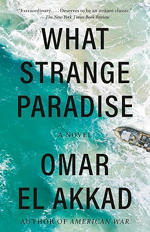 What Strange Paradise: A Novel / El Akkad, Omar