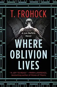 Where Oblivion Lives (Los Nefilim, 1) / Frohock, T.