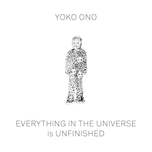 Yoko Ono: Everything in the Universe is Unfinished / Yoko Ono (NEW)