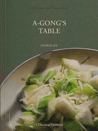 A-Gong's Table: Vegan Recipes from a Taiwanese Home (A Chez Jorge Cookbook) / by George Lee
