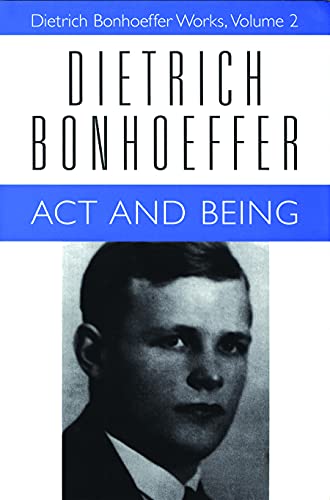 Act and Being: Transcendental Philosophy and Ontology in Systematic Theology (Dietrich Bonhoeffer Works, Vol. 2) / Dietrich Bonhoeffer; Martin H. Rumscheidt