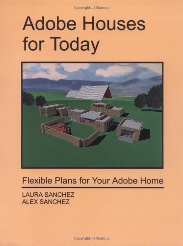 Adobe Houses for Today: Flexible Plans for Your Adobe Home / Laura Sanchez & Alex Sanchez