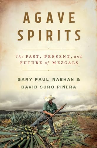 Agave Spirits: The Past, Present, and Future of Mezcals / Gary Paul Nabhan & David Suro Pinera