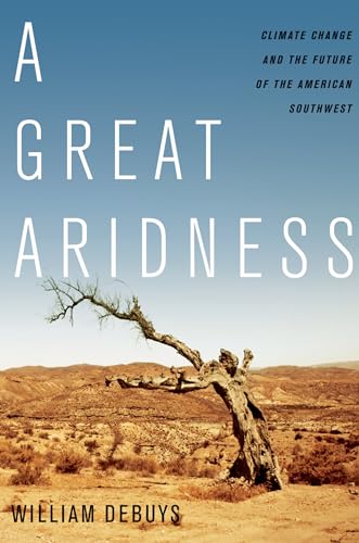 A Great Aridness: Climate Change and the Future of the American Southwest / William deBuys
