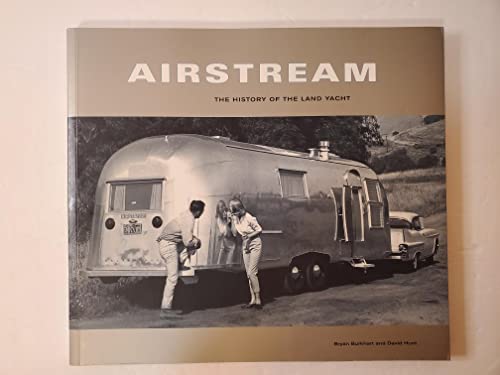 Airstream: The History of the Land Yacht / Hunt, David, Burkhart, Bryan
