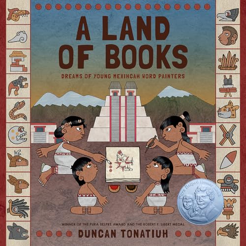 A Land of Books: Dreams of Young Mexihcah Word Painters / Duncan Tonatiuh
