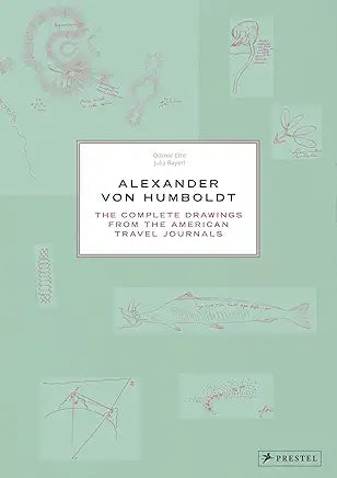 Alexander Von Humboldt : The Complete Drawings from the American Travel Journals / Ette, Ottmar & Julia Maier