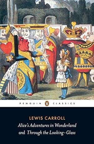 Alice's Adventures in Wonderland and Through the Looking-Glass (Penguin Classics) / Lewis Carroll