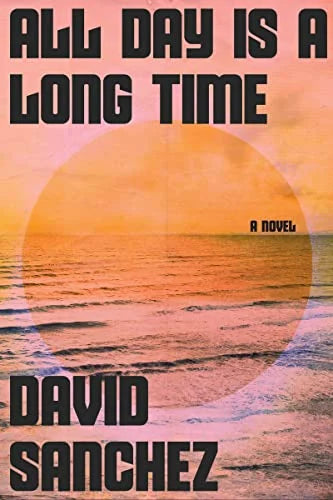All Day is a Long Time: A Novel / David Sanchez