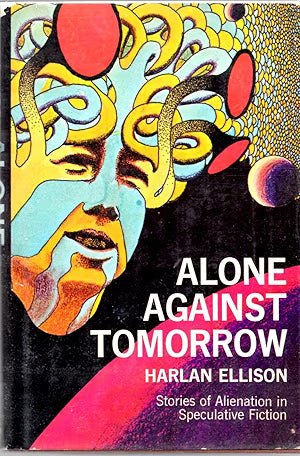 Alone Against Tomorrow: Stories of Alienation in Speculative Fiction / by Harlan Ellison