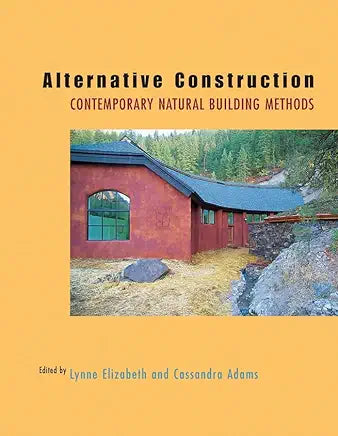 Alternative Construction: Contemporary Natural Building Methods / by Cassandra Adams and Lynne Elizabeth