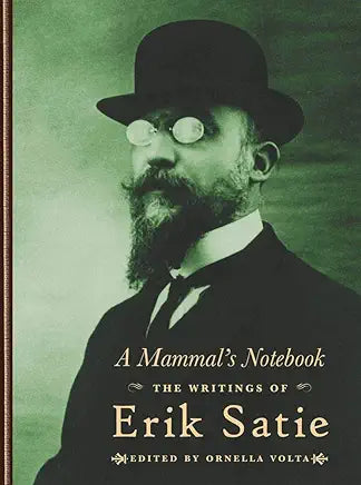 A Mammal’s Notebook: The Writings of Erik Satie / Erik Satie