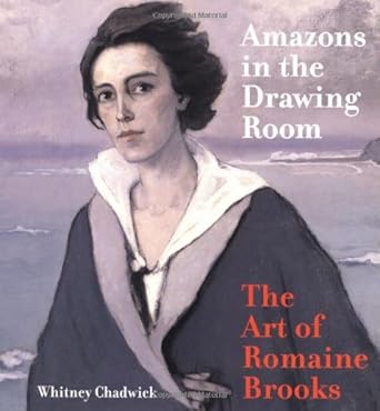 Amazons in the Drawing Room: The Art of Romaine Brooks / Whitney Chadwich