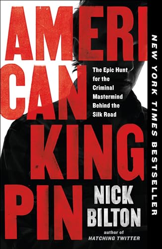 American Kingpin: The Epic Hunt for the Criminal Mastermind Behind the Silk Road / Nick Bilton