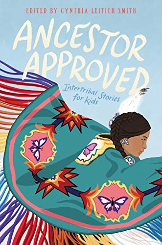 Ancestor Approved: Intertribal Stories for Kids / Cynthia Leitich Smith