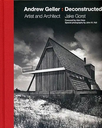 Andrew Geller: Deconstructed: Artist and Architect / by Jake Gorst , John M Hall, et al.