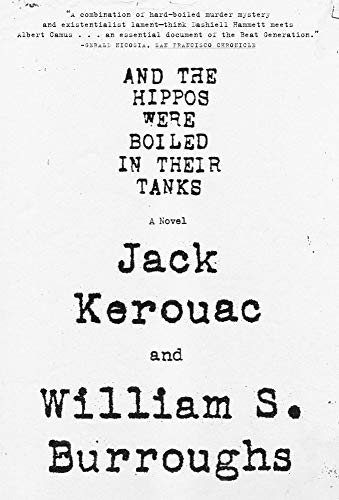 And the Hippos Were Boiled in Their Tanks / Jack Kerouac and William S. Burroughs