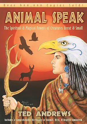 Animal-Speak: The Spiritual & Magical Powers of Creatures Great & Small / Ted Andrews