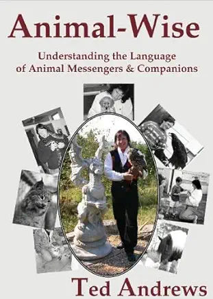 Animal-Wise: Understanding the Language of Animal Messengers & Companions / Ted Andrews