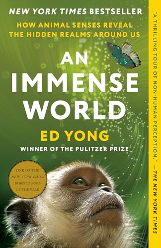 An Immense World: How Animal Senses Reveal the Hidden Realms Around Us / Ed Yong