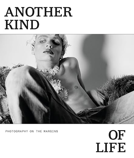 Another Kind of Life: Photography on the Margins / Alona Pardo (editor)