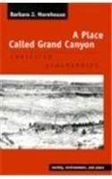 A Place Called Grand Canyon: Contested Geographies (Society, Environment, and Place) / Morehouse, Barbara J.
