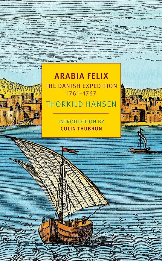 Arabia Felix: The Danish Expedition of 1761-1767