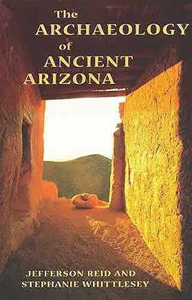 The Archaeology of Ancient Arizona / by Jefferson Reid and Stephanie Whittlesey