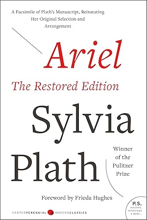 Ariel: The Restored Edition: A Facsimile of Plath's Manuscript, Reinstating Her Original Selection and Arrangement / Plath, Sylvia