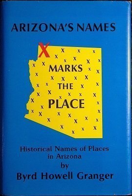 Arizona's Names: X Marks the Place (Historical Names of Places in Arizona) (Signed Copy)