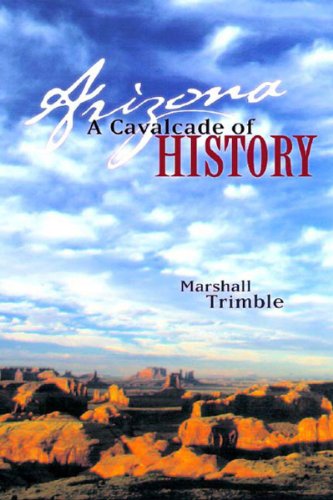 Arizona: A Cavalcade of History, Revised Edition / MArshall Trimble