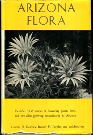 Arizona Flora: Identifies 3,438 Species of Flowering Plants, Ferns and Fern-Allies Growing Uncultivated in Arizona / Thomas H. Kearney, Robert H. Peebles, and collaborators