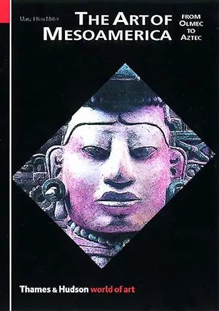 The Art of Mesoamerica: From Olmec to Aztec (World of Art) / by Mary Ellen Miller